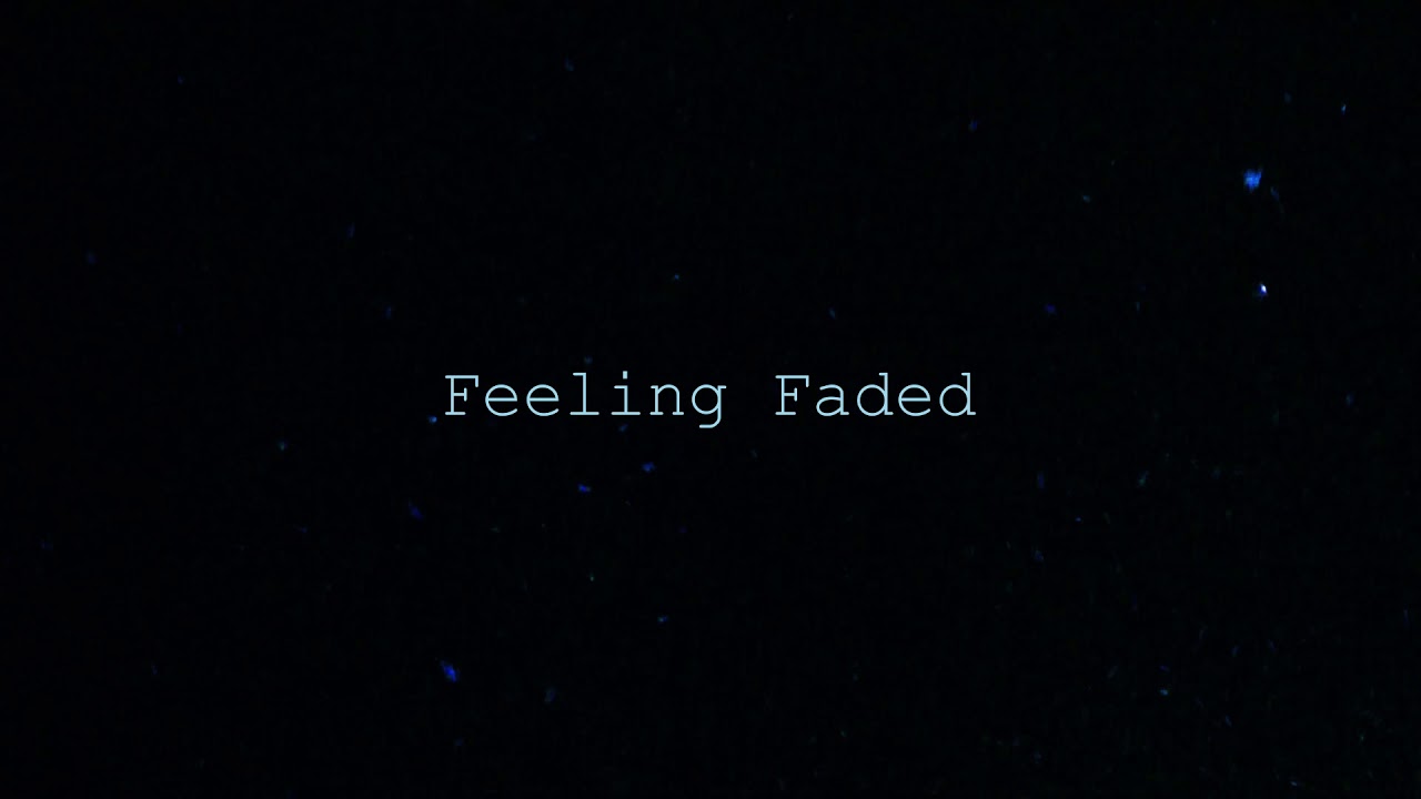 Feeling Faded