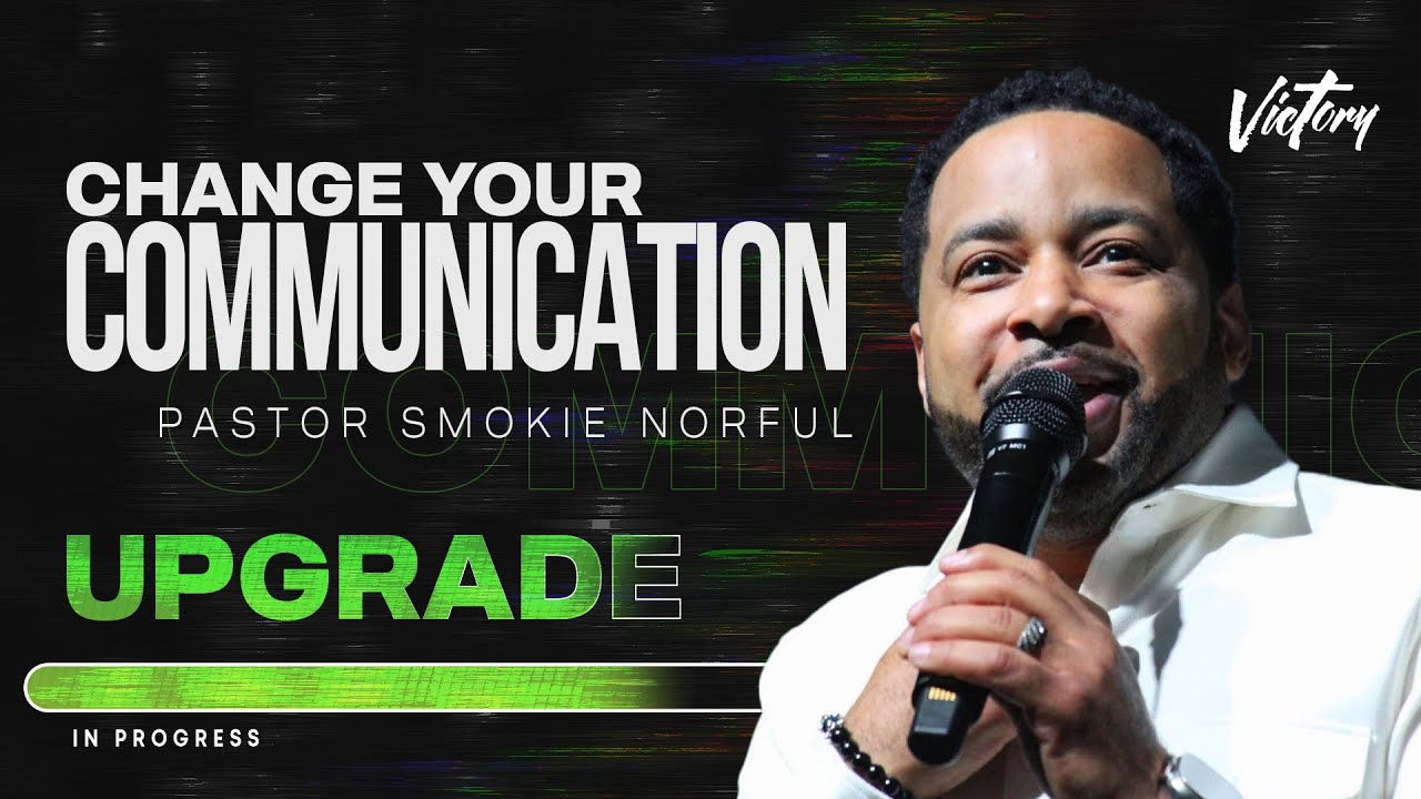 Change Your Communication || Upgrade || Pastor Smokie Norful