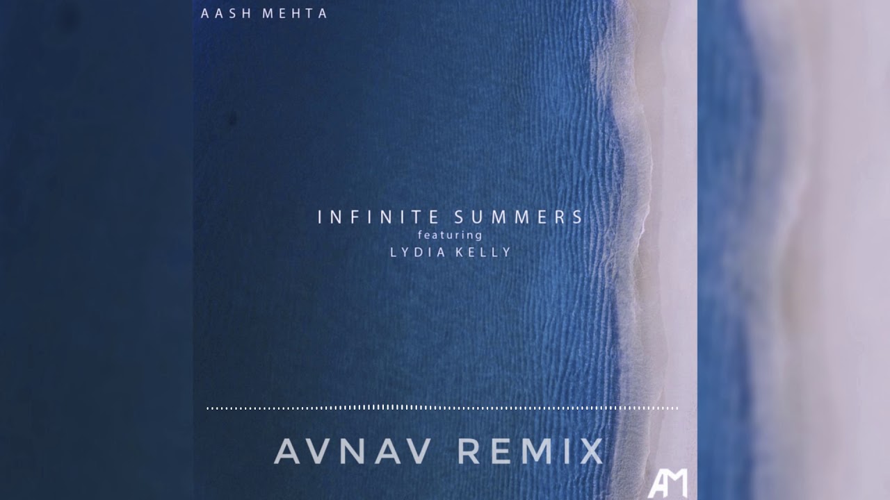 Aash Mehta - Infinite Summers (ft.Lydia Kelly) (AVNAV remix)
