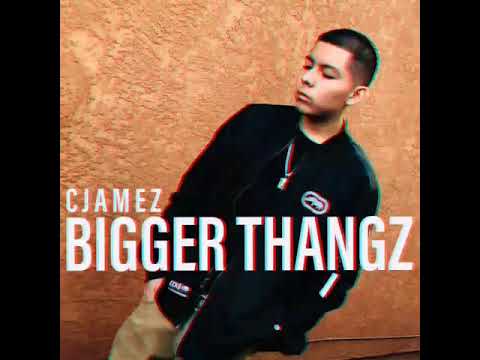 Cjamez - BIGGER THANGZ