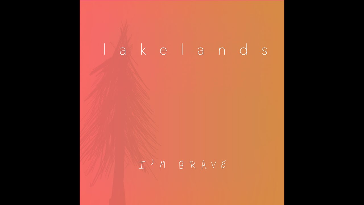 Lakelands - I'm Brave (Official Audio)