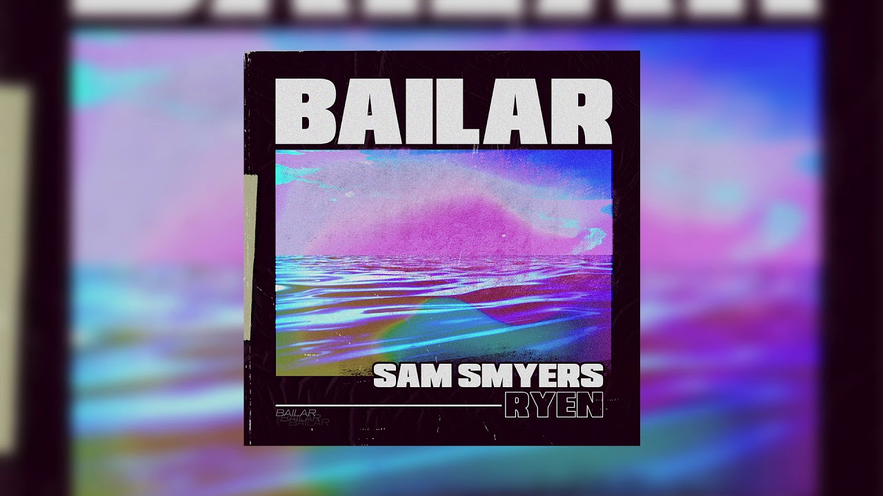 Sam Smyers - Bailar (feat. RYEN) [Official Audio]