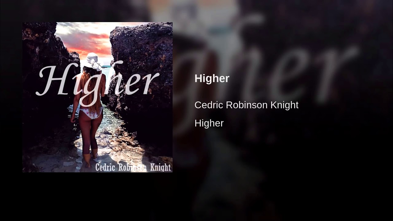 Cedric Robinson Knight - Higher