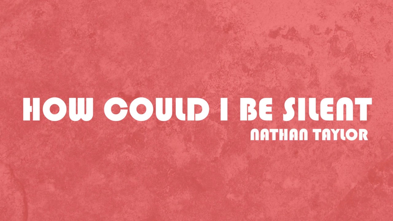 How Could I Be Silent (H.C.I.B.S) [Official Lyric Video] - Nathan Taylor