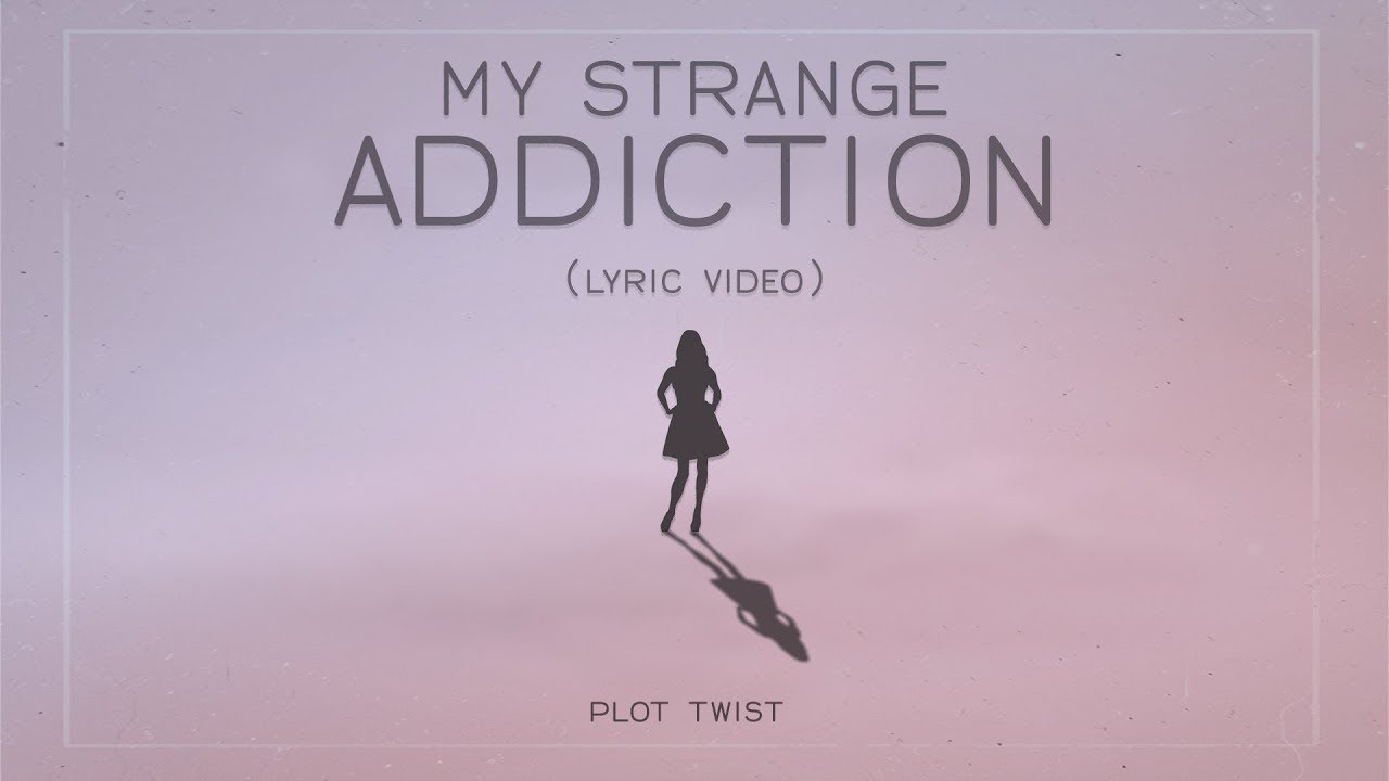 Plot Twist - My Strange Addiction (Lyric Video)
