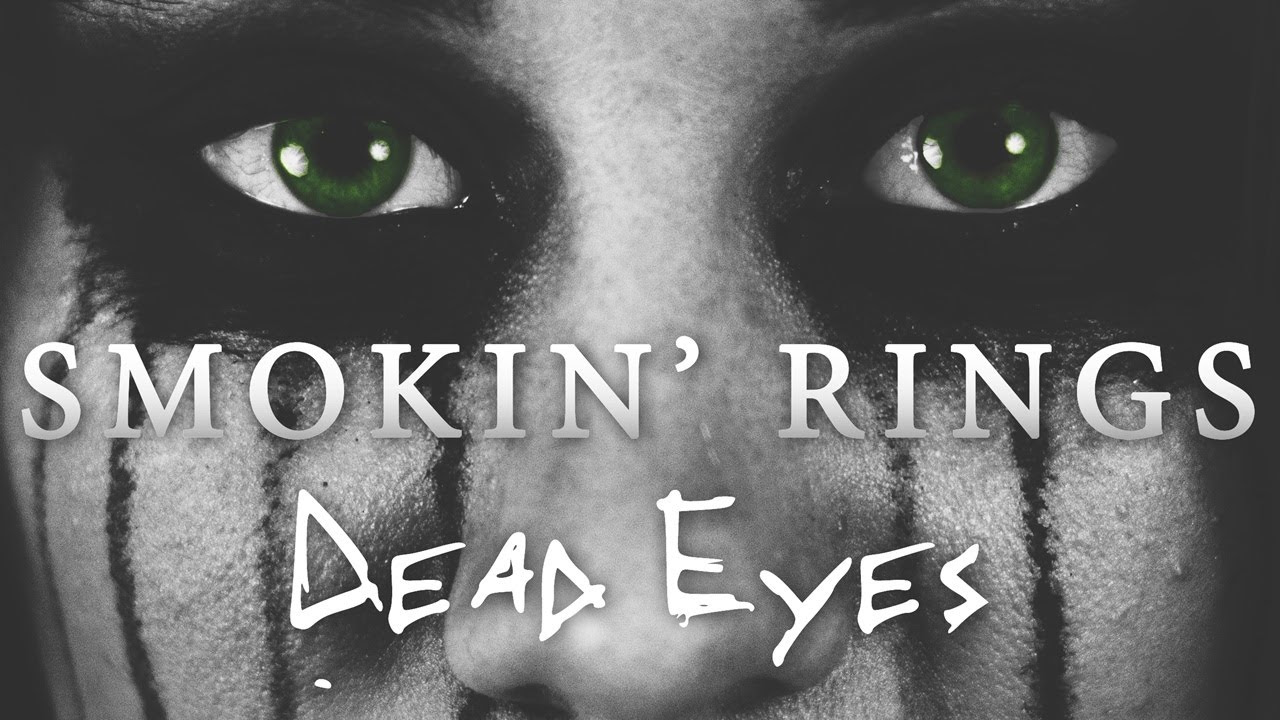 Smokin' Rings - Dead Eyes (Music Video)