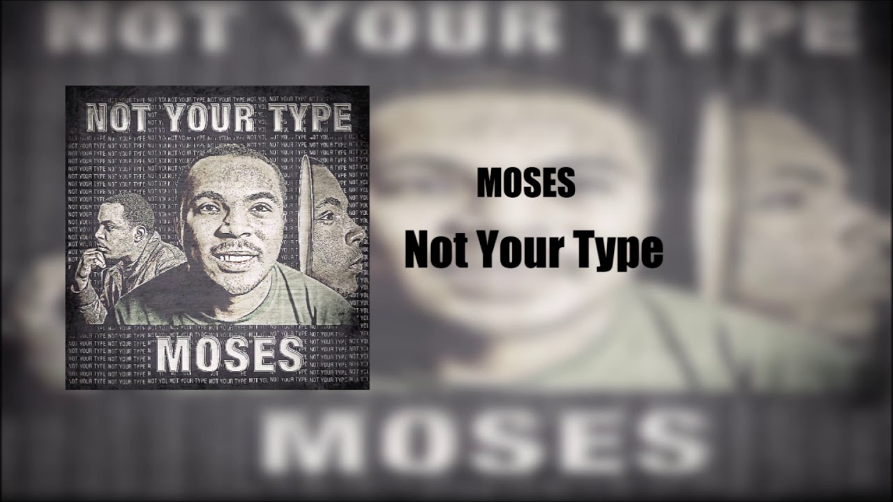 Moses Sings - Not Your Type (Audio)