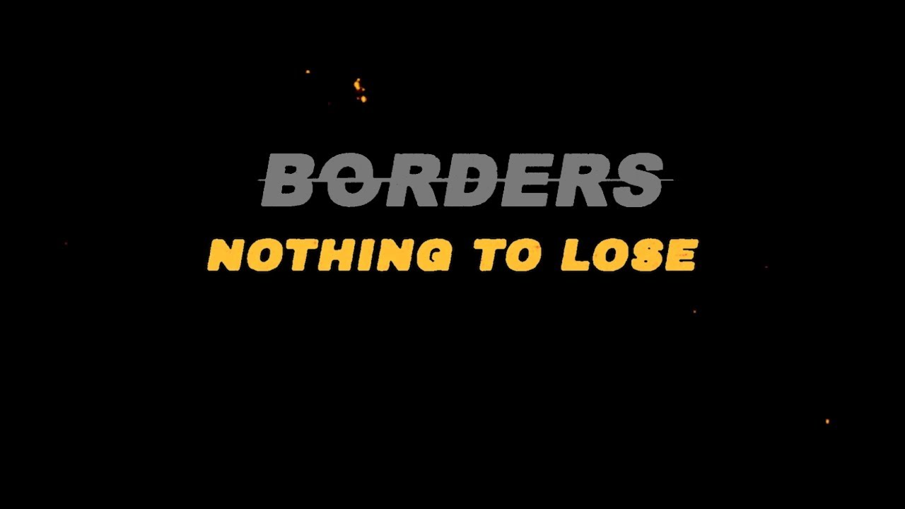 Borders - Nothing To Lose (Official Graphic Video)