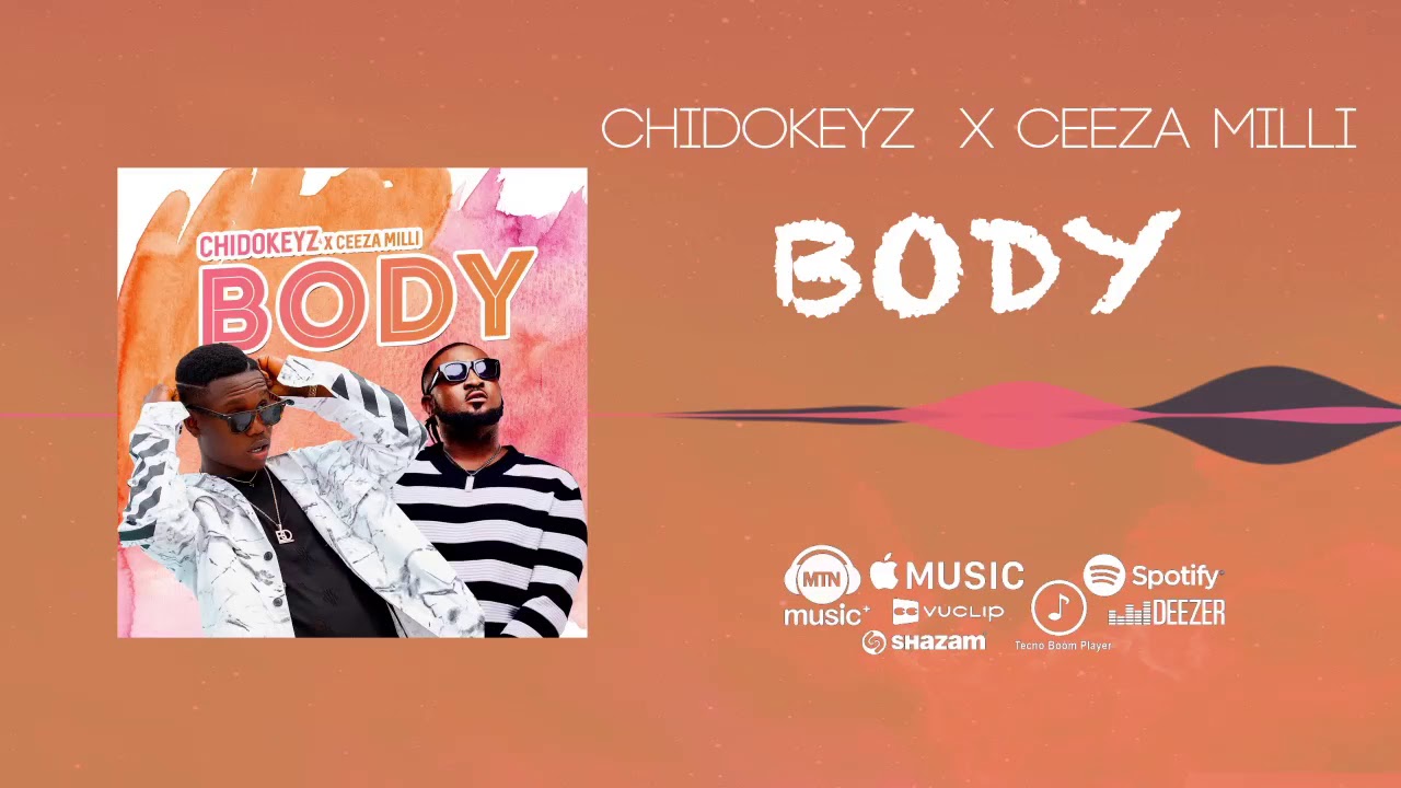 CHIDOKEYZ - Body [Official Audio] Ft Ceeza Milli