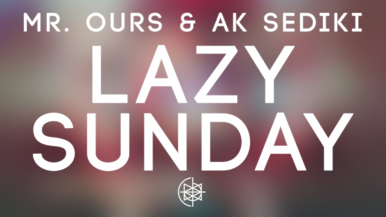 Mr. Ours & AK Sediki - Lazy Sunday