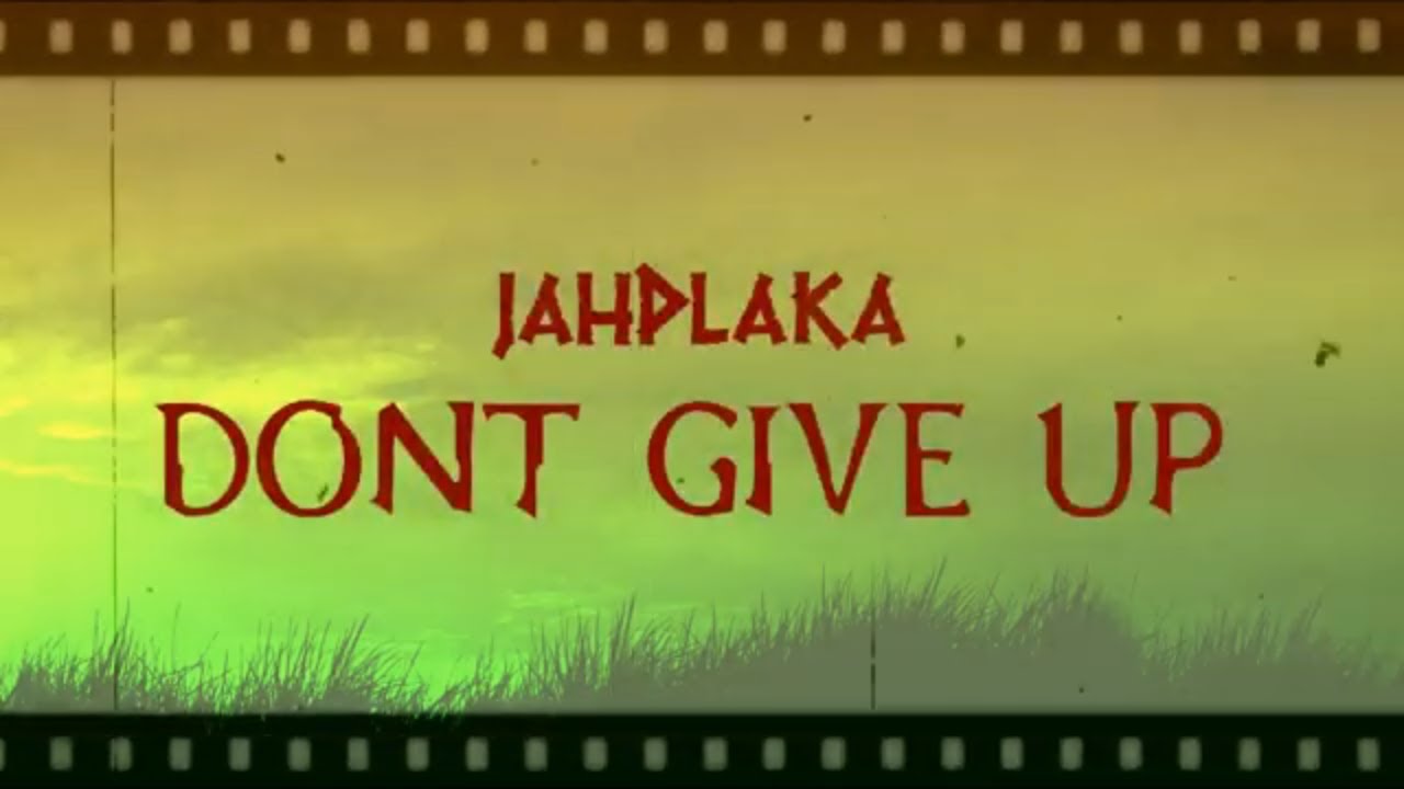 JahPlaka - Don't Give Up (Official Lyric Video)