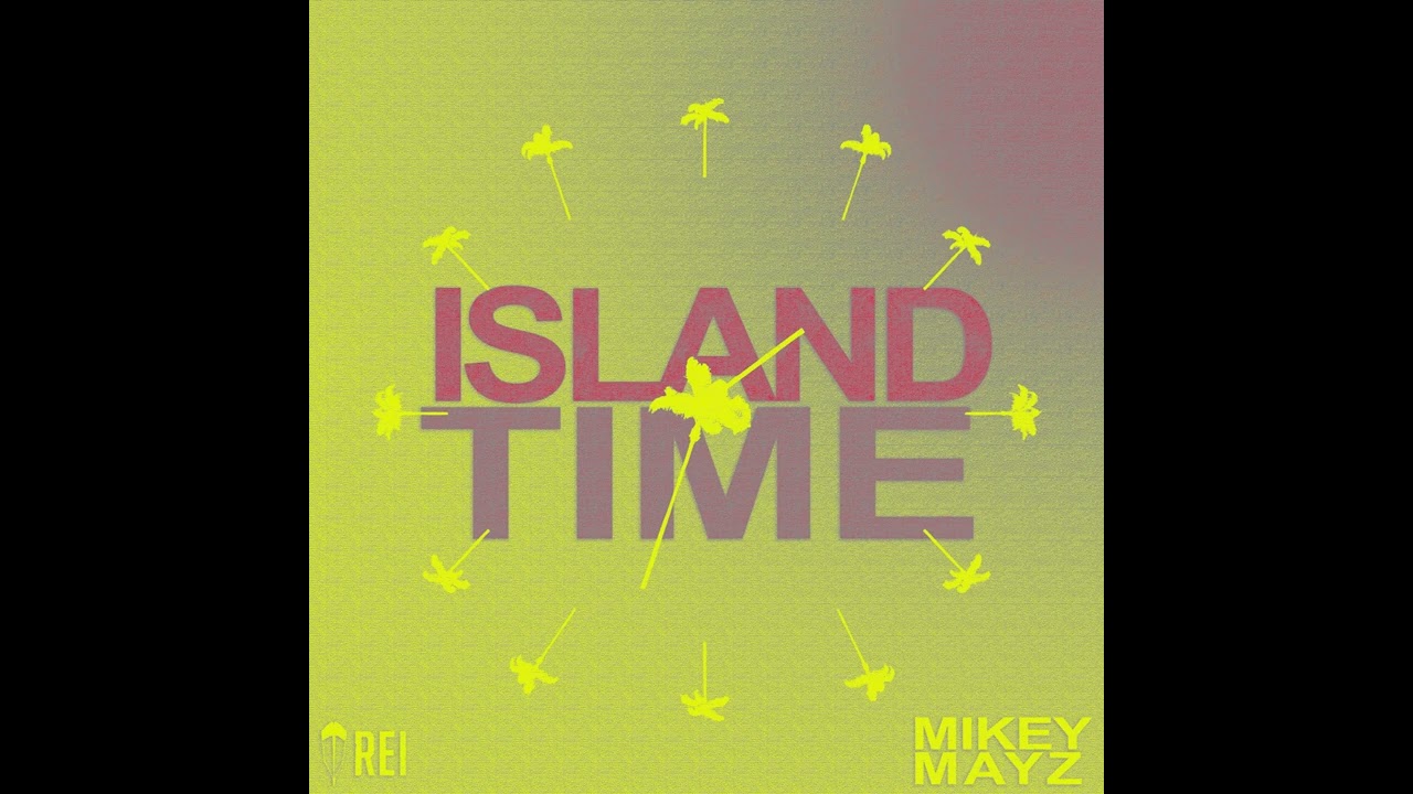 Rei  - Island Time ft. Mikey Mayz