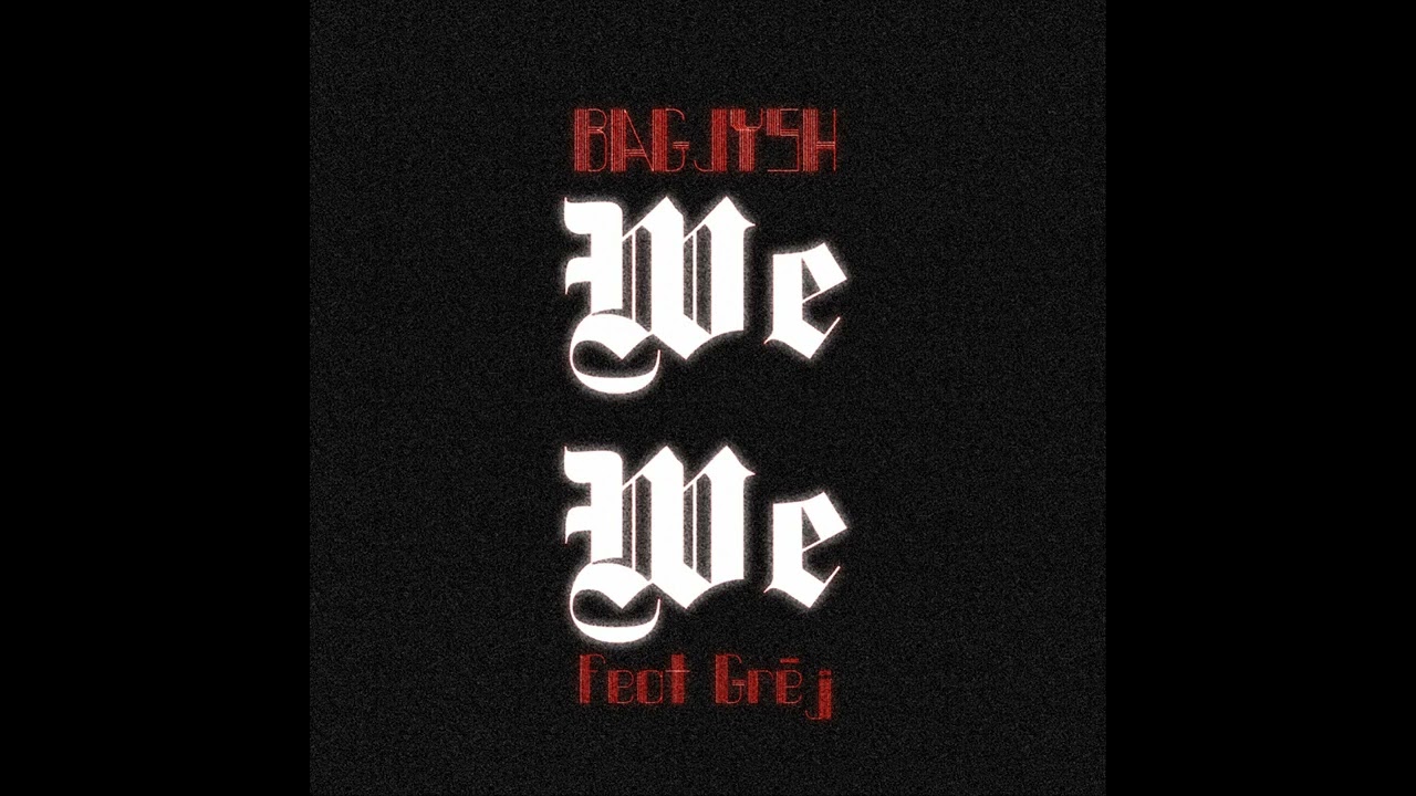 BAGJYSH - We We (Osas) feat. GRËJ (AUDIO)