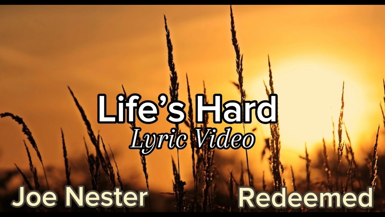 Joe Nester x Redeemed - Life's Hard (Lyric Video)