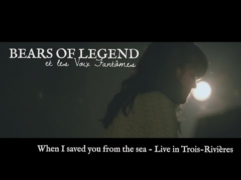 Bears of Legend - When I saved you from the sea - Live in Trois-Rivières (QC)