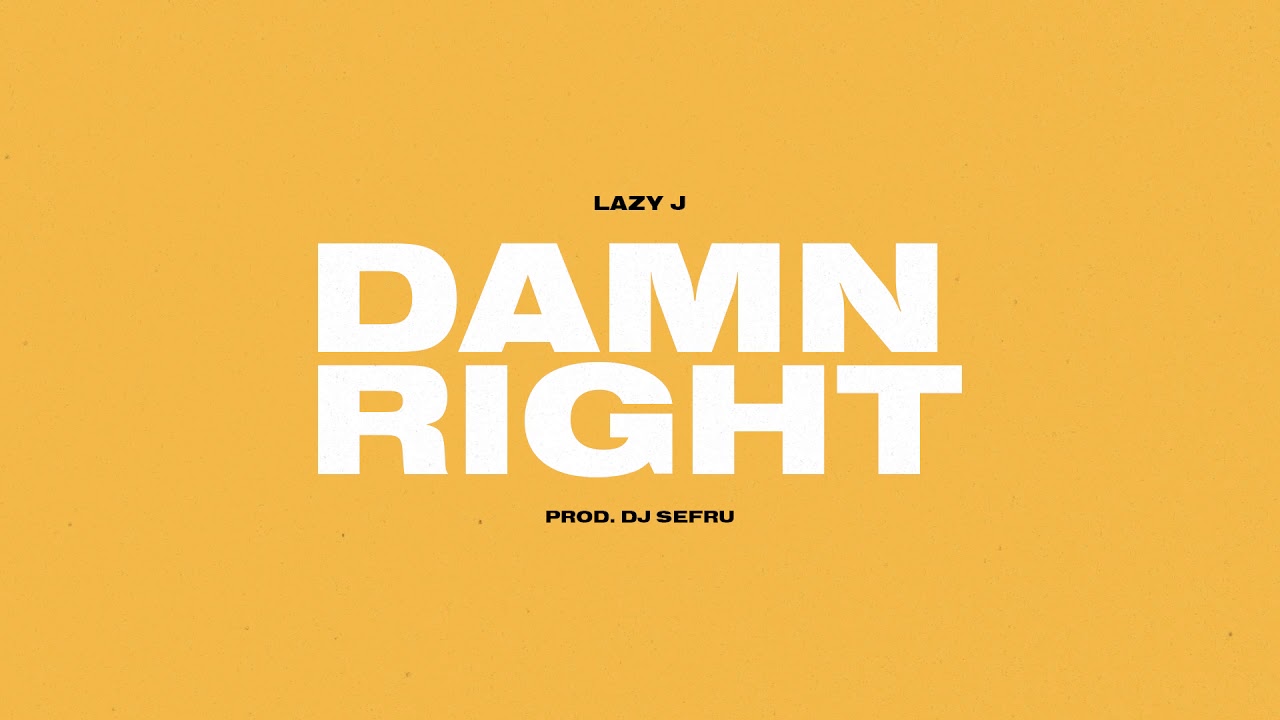 Lazy J - Damn Right (prod. DJ Sefru)