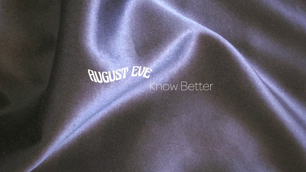 August Eve - Know Better (Official Full Stream)
