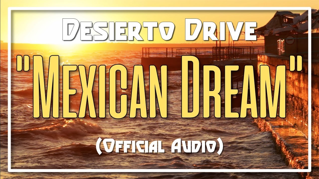 Desierto Drive “Mexican Dream" (Official Audio)