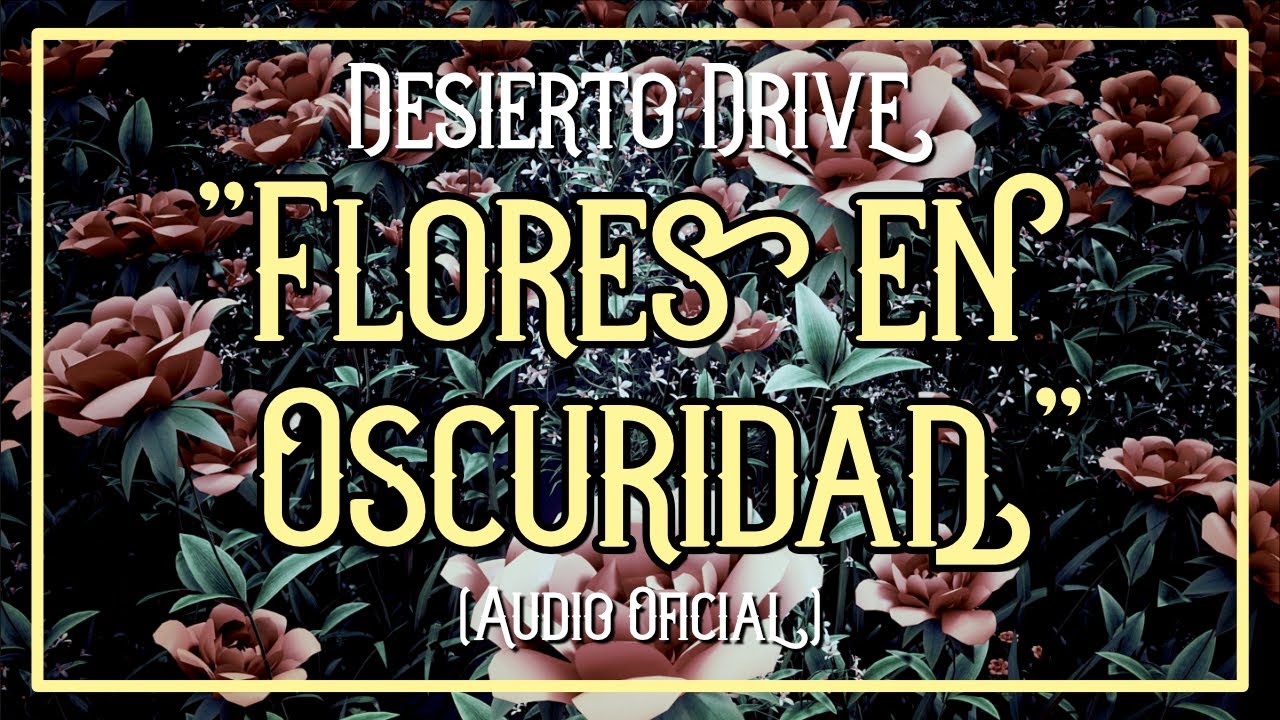 Desierto Drive “Flores en Oscuridad" (Audio Oficial)
