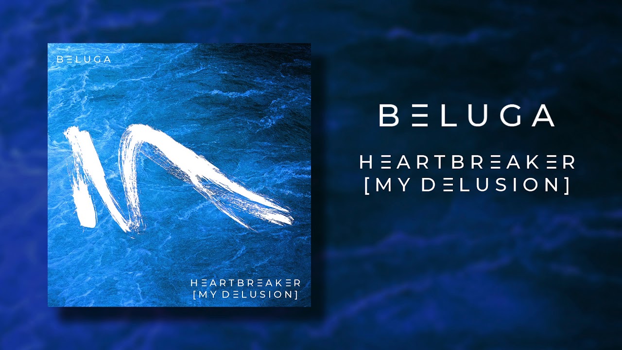 Beluga - Heartbreaker (My Delusion).