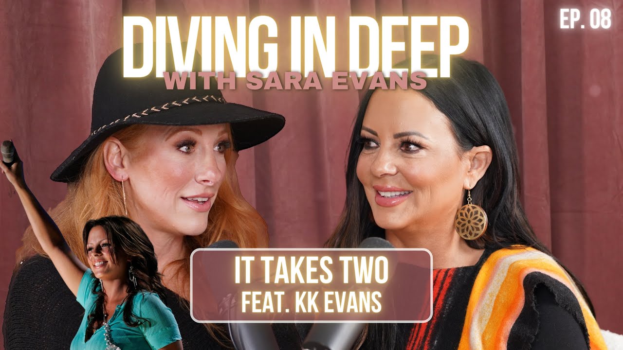It Takes Two feat. KK Evans l Diving in Deep with Sara Evans Ep. 08 #podcast