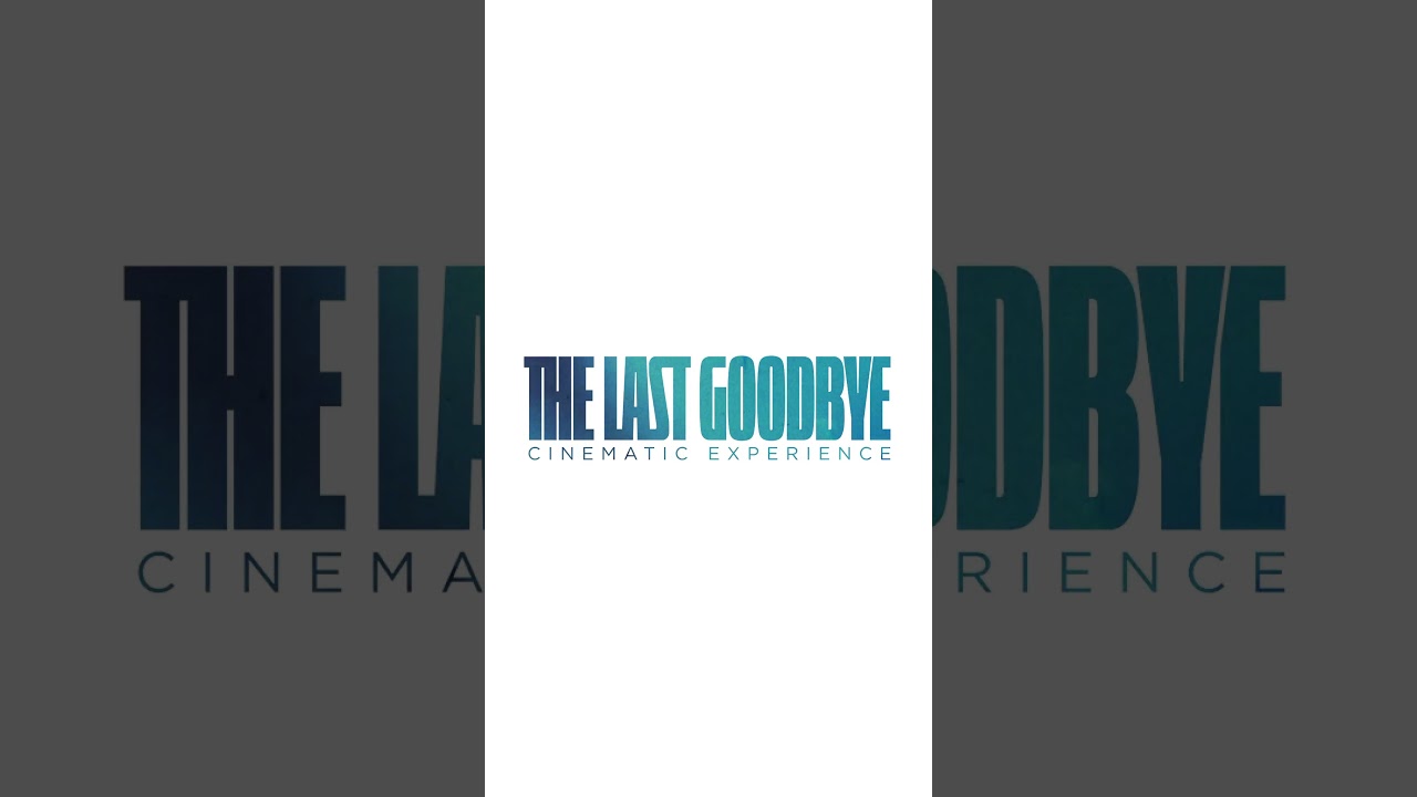 The Last Goodbye Cinematic Experience — available worldwide May 24 #film