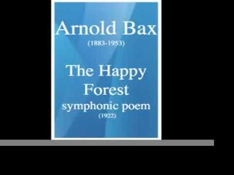Arnold Bax (1883-1953) : The Happy Forest, symphonic poem (1922)