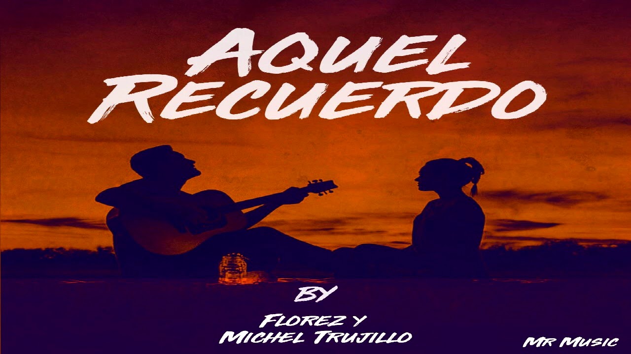 Daniel Flórez - Aquel Recuerdo ft. Michel Trujillo (prod. by MrMusic)