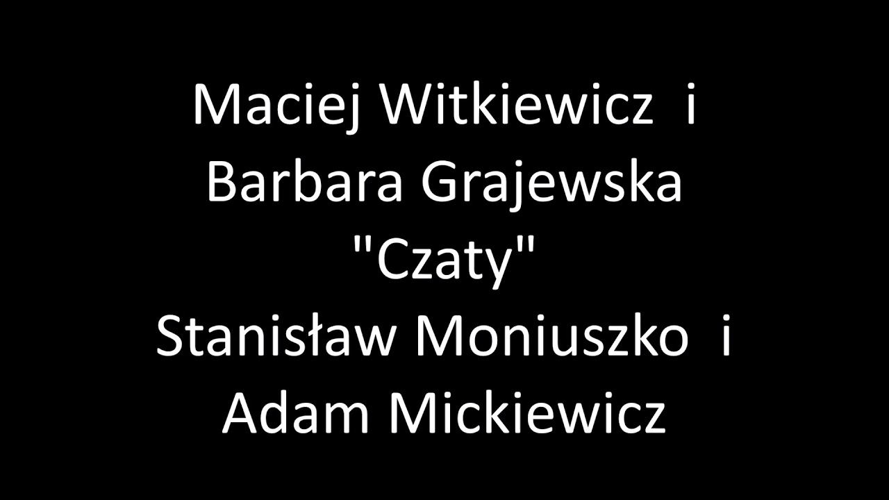 Maciej Witkiewicz i Barbara Grajewska - "Czaty"- Stanisław Moniuszko i Adam Mickiewicz