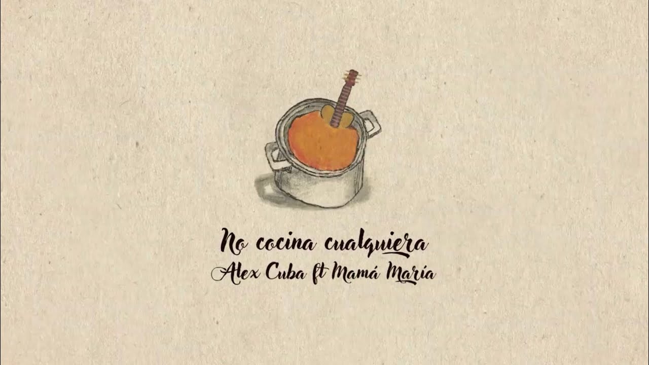 Alex Cuba, Mamá María - No Cocina Cualquiera (Lyric Video)