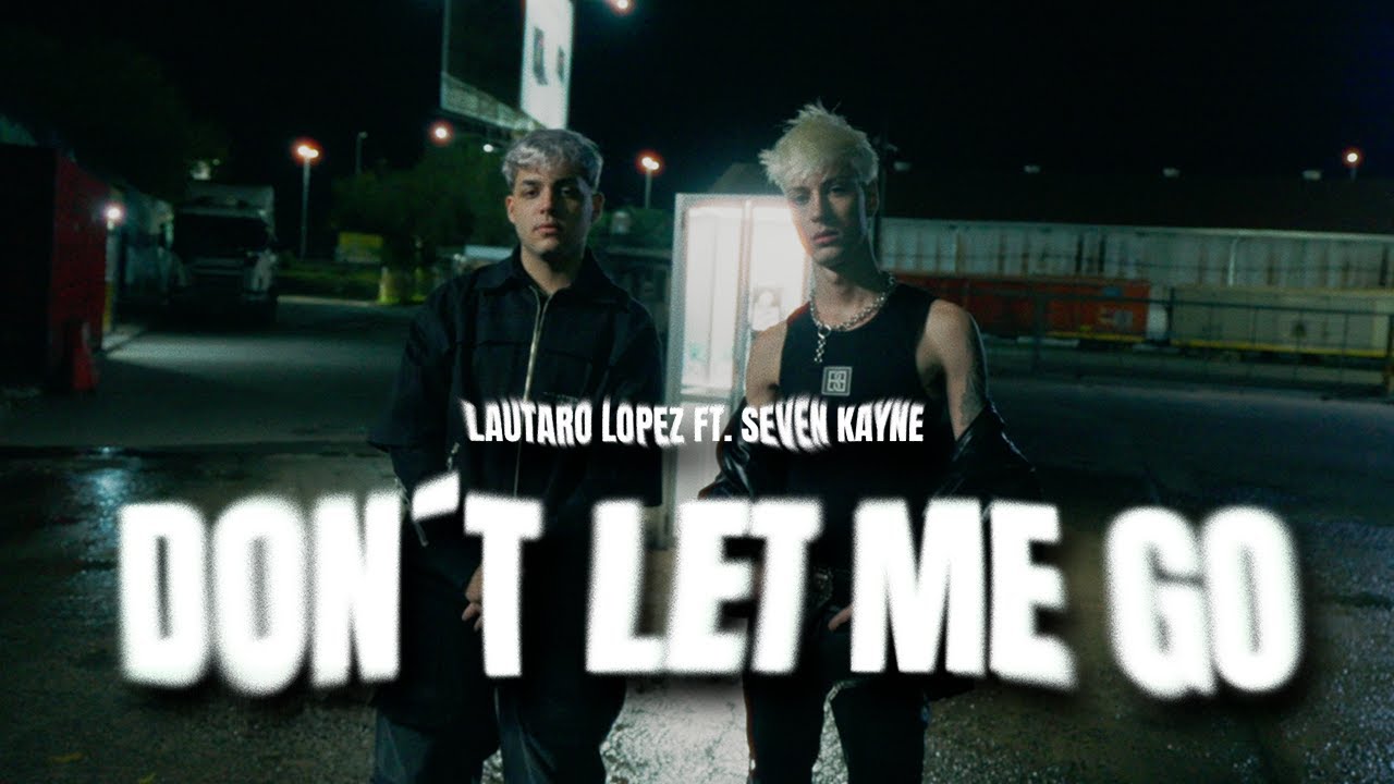 Lautaro López, Seven Kayne - Don't Let Me Go (Video Oficial)