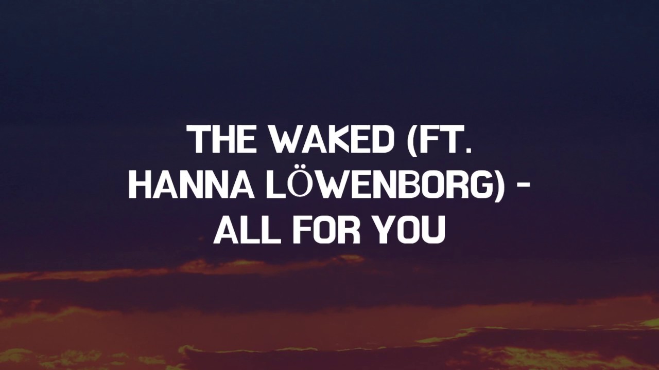 The Waked - All For You (Lyric Video) ft. Hanna Löwenborg