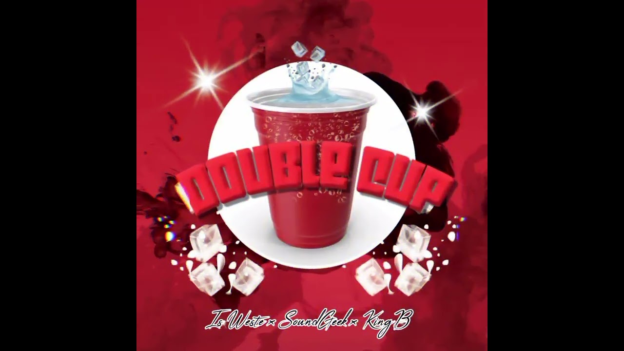 Double Cup by Weste & SoundGeek featuring King B ( The legacy Ent) Official Audio
