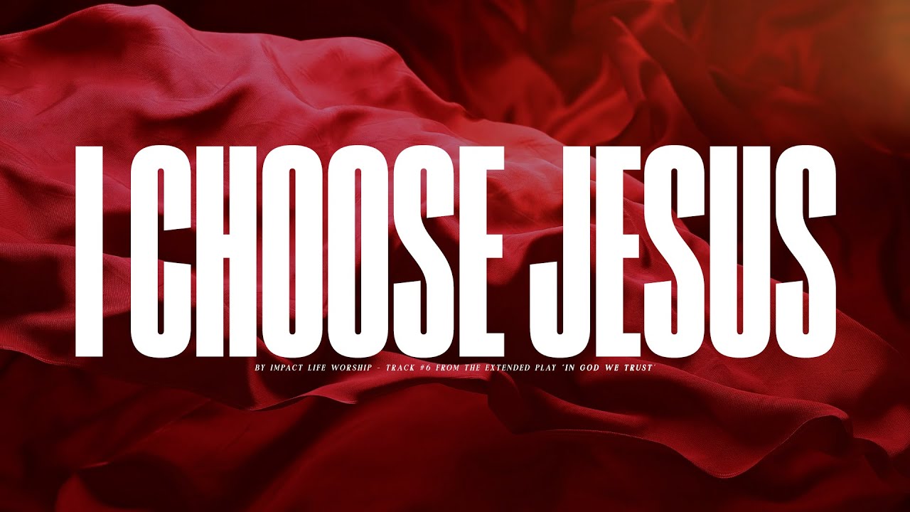I Choose Jesus - Impact Life Worship
