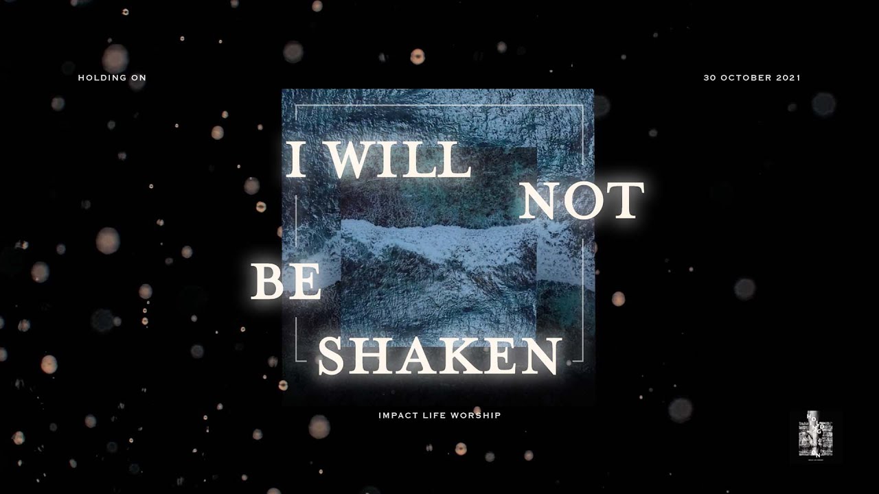 I Will Not Be Shaken (lyric video) - Impact Life Worship
