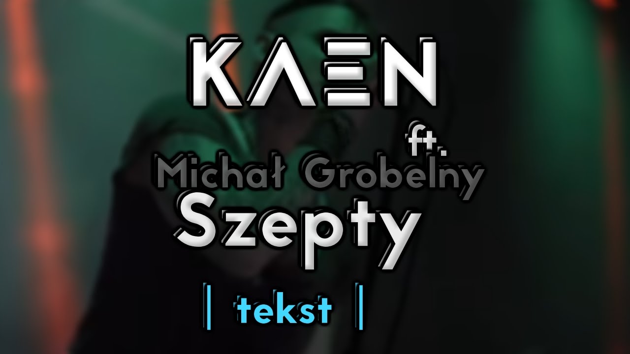 KaeN feat. Michał Grobelny, Tomek Torres - Szepty (tekst)