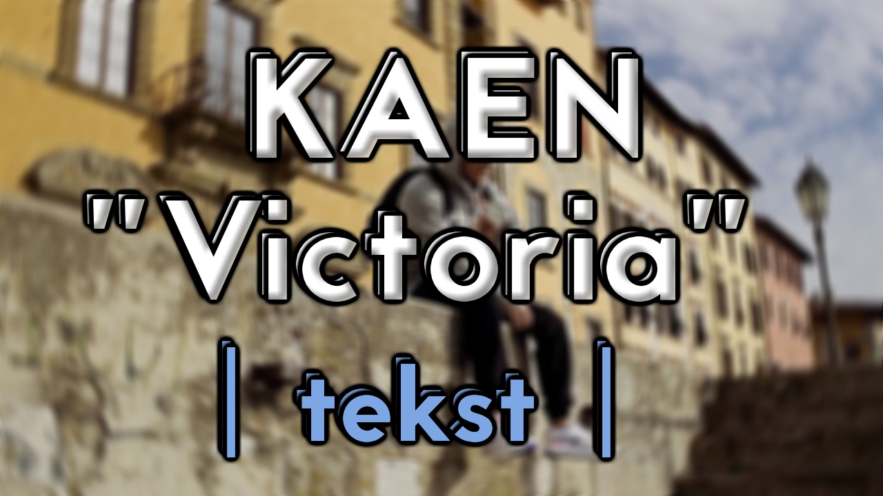 KaeN - Victoria (TEKST)