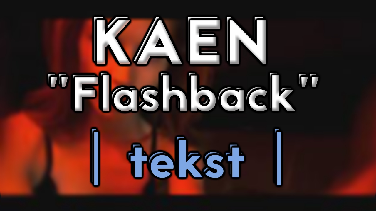 KaeN - Flashback (TEKST)