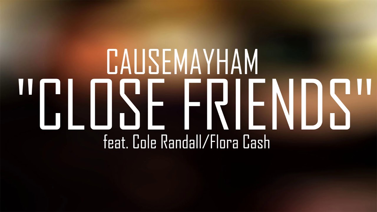 causemayham - Close friends (Audio) ft. flora cash (you're somebody else remix)
