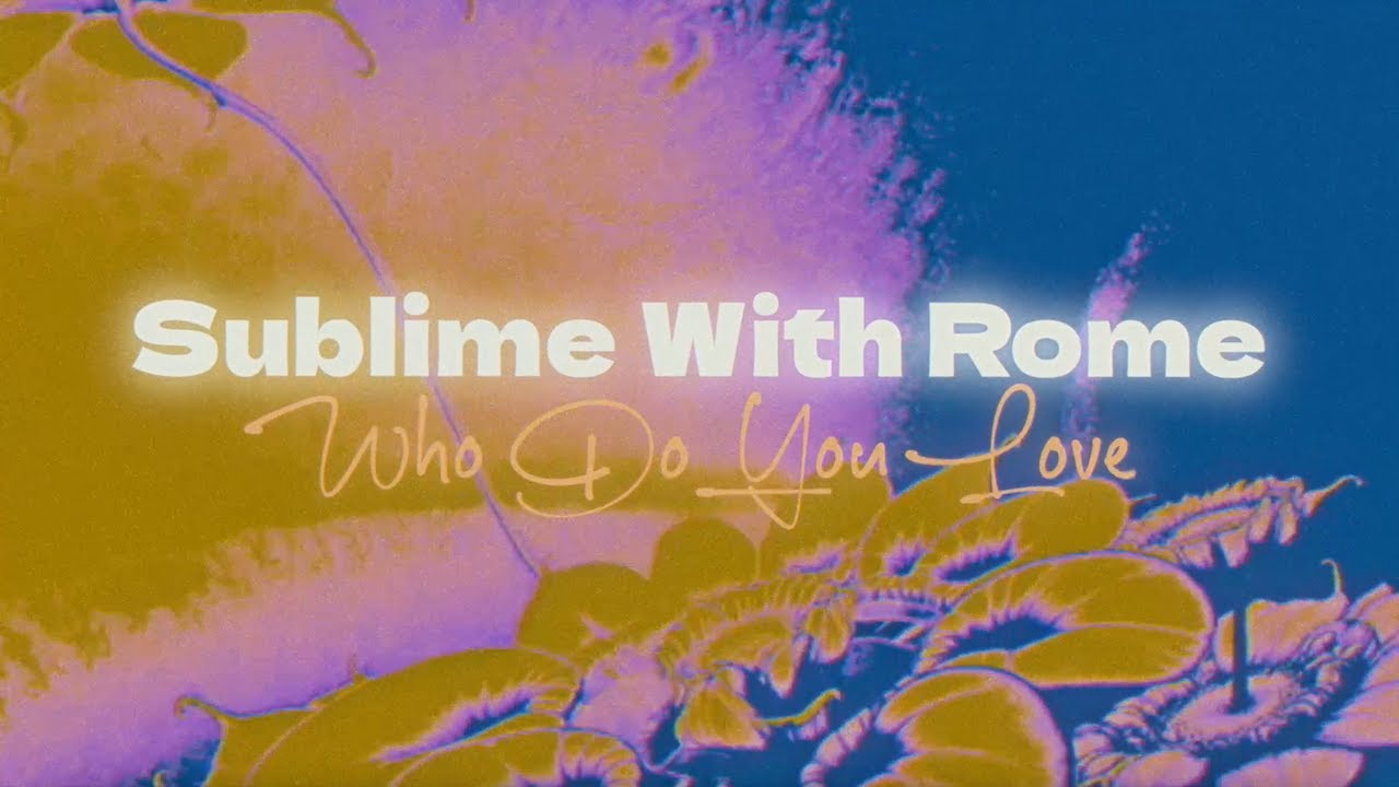 Sublime with Rome - Who Do You Love (Official Lyric Video)