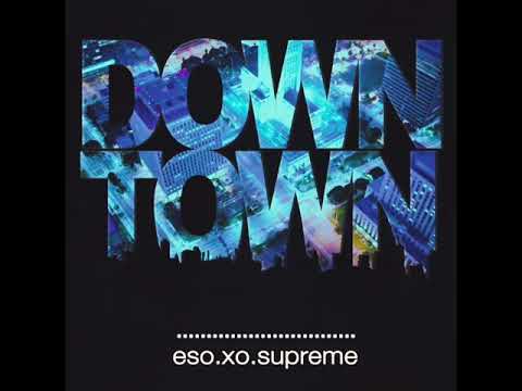 Eso.Xo.Supreme - Downtown [AUDIO] Prod. by Zkilljedai