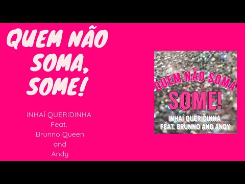 Inhaí Queridinha - Quem Não Soma, Some! (feat. BRUNNO QUEEN & Andy) [Áudio]