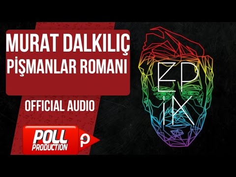 Murat Dalkılıç - Pişmanlar Romanı - (Official Audio)