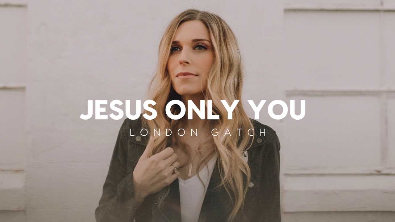 London Gatch - Jesus Only You (Alternate Version)