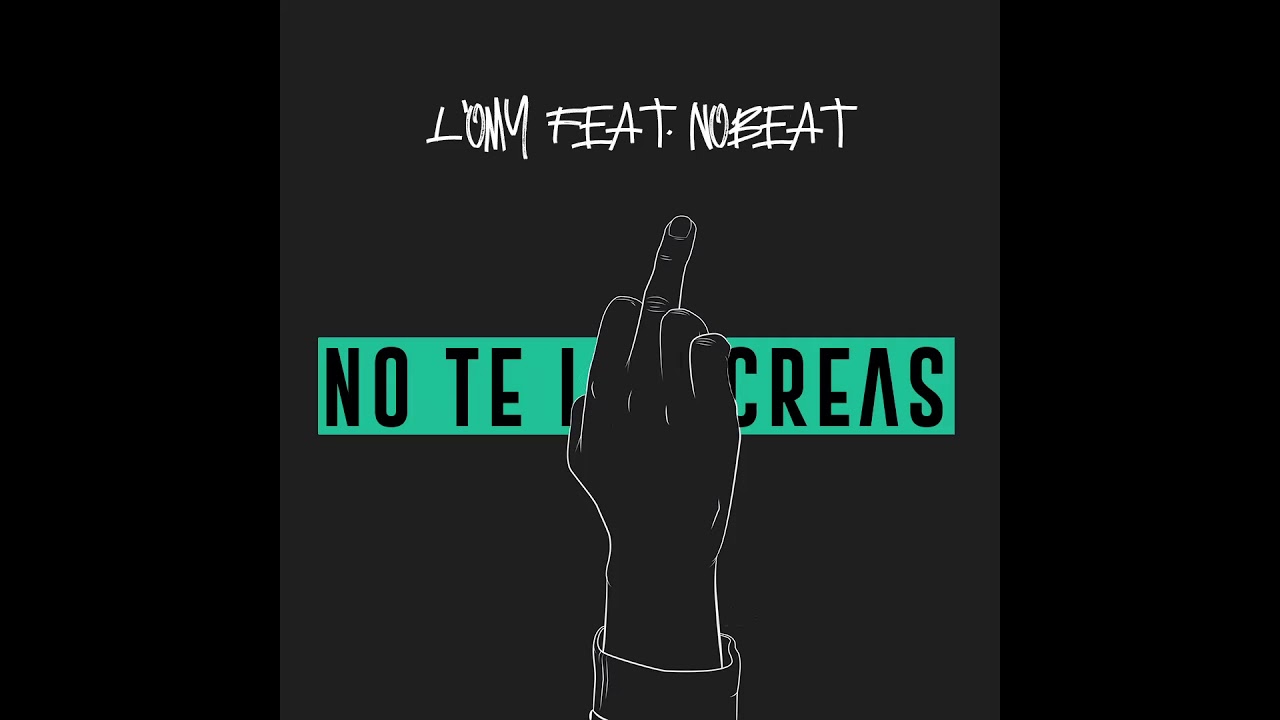 No Te Las Creas L'oMy feat. Nobeat