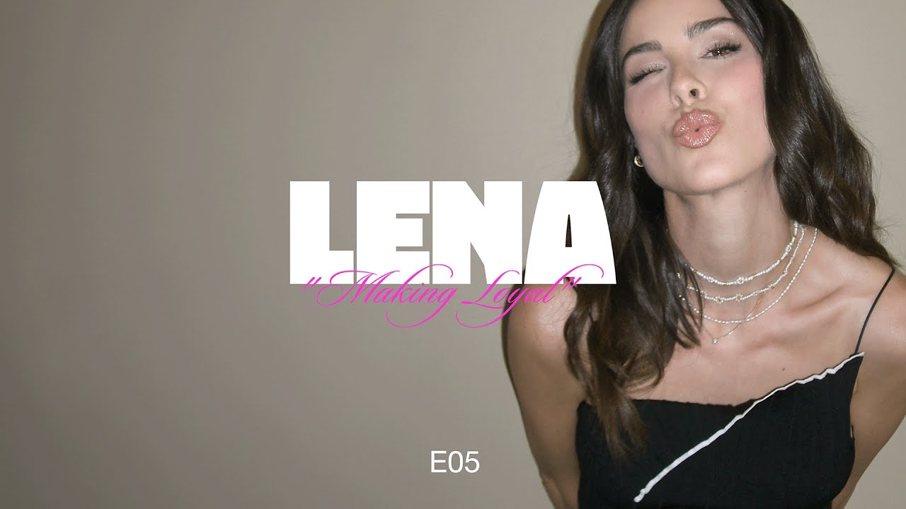 Lena - Making Loyal (Episode 05)
