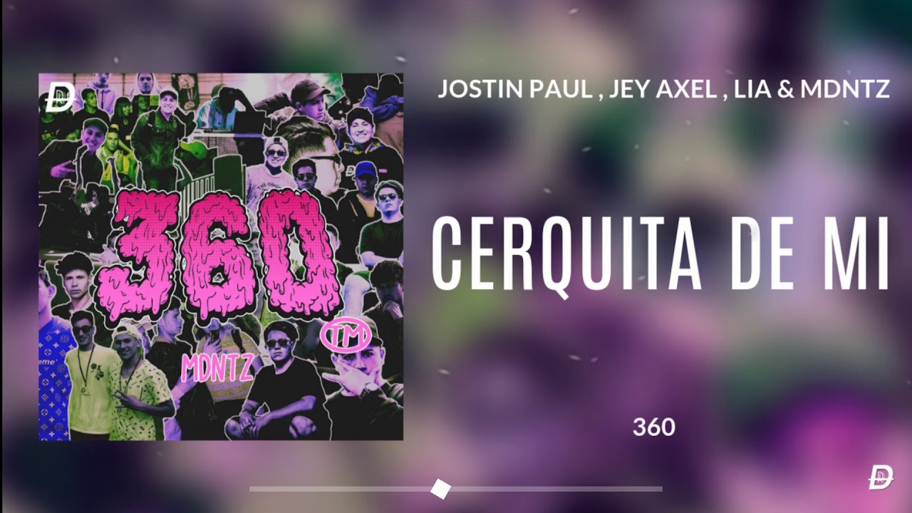 Jostin Paul , Jey Axel , LIA & MDNTZ - Cerquita de mi ( 360 )