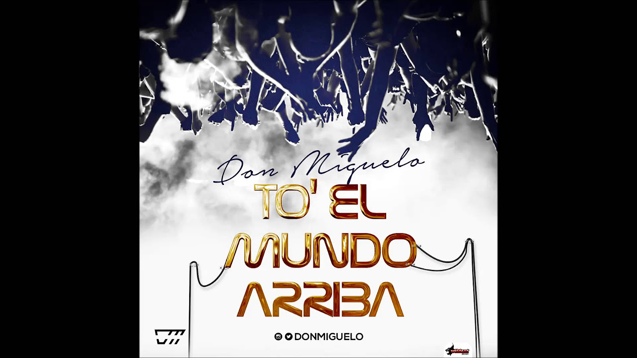 Don Miguelo - To El Mundo Arriba (Official Song)