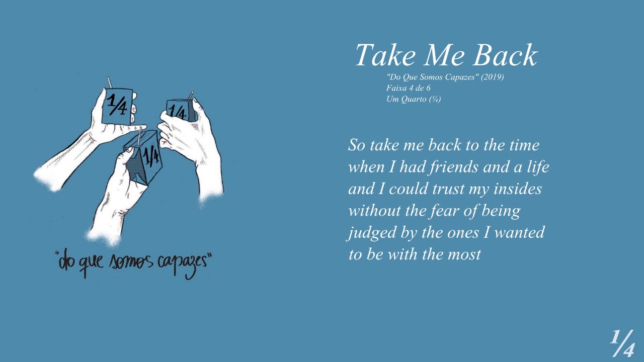 Um Quarto (¼) - Take Me Back