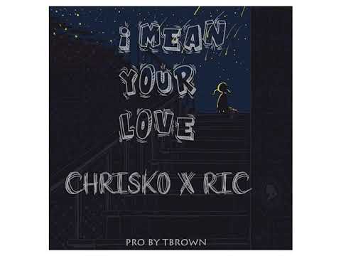 CHRISKO Feat. RIC i mean your love ( prod, T BROWN )